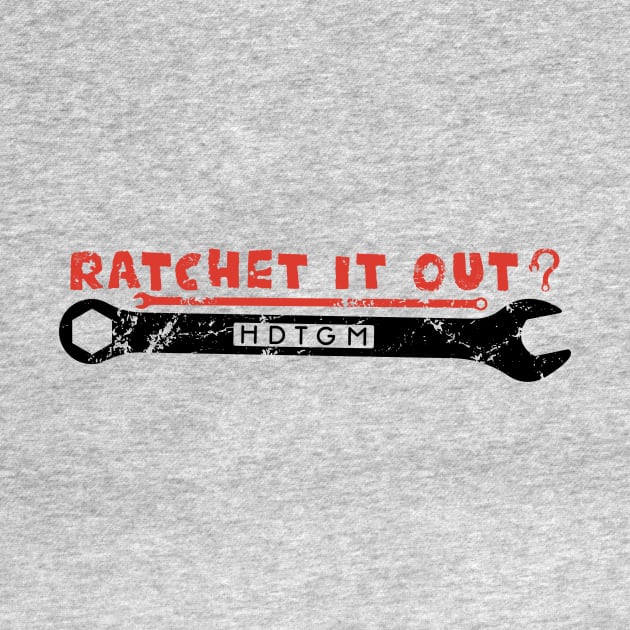 Ratchet It Out? by How Did This Get Made?